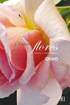 --Y llovieron flores : charlas sobre historias zen - Osho