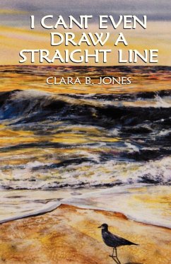 I Can't Even Draw a Straight Line - Jones, Clara B.
