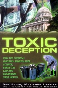 Toxic Deception: How the Chemical Industry Manipulates Science, Bends the Law and Endangers Your Health - Fagin, Dan; Lavelle, Marianne