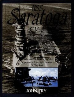 USS Saratoga (CV-3): An Illustrated History of the Legendary Aircraft Carrier 1927-1946 - Fry, John
