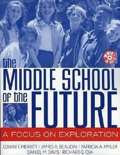 The Middle School of the Future: A Focus on Exploration - Merritt, Edwin T.; Beaudin, James A.; Myler, Patricia A.