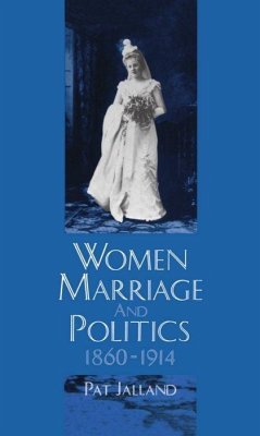 Women, Marriage, and Politics, 1860-1914 - Jalland, Pat
