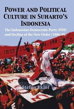 Power and Political Culture in Suharto's Indonesia: The Indonesian Democratic Party (Pdi) and the Decline of the New Order (1986-98) - Eklof, Stefan