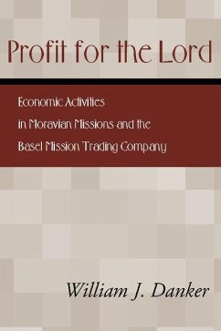 Profit for the Lord: Economic Activities in Moravian Missions and the Basel Mission Trading Company - Danker, William J.