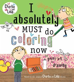 I Absolutely Must Do Coloring Now or Painting or Drawing - Child, Lauren