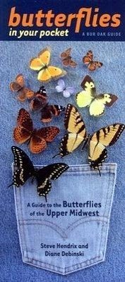 Butterflies in Your Pocket: A Guide to the Butterflies of the Upper Midwest - Hendrix &. Debinski