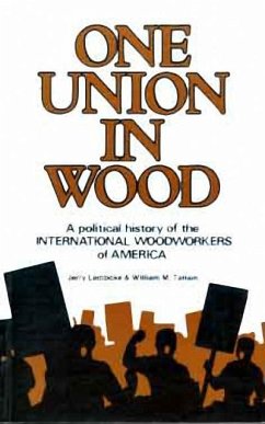 One Union in Wood: A Political History of the International Woodworkers of America - Lembcke, Jerry; Tattam, William