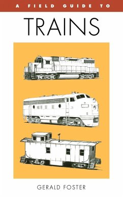 A Field Guide to Trains of North America - Foster, Gerald