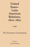 United States-Latin American Relations, 1800-1850: The Formative Generations