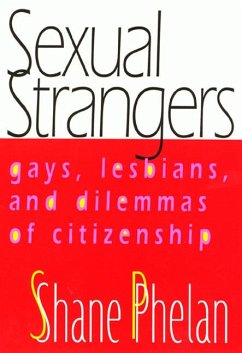 Sexual Strangers: Gays, Lesbians, and Dilemmas of Citizenship - Phelan, Shane