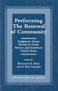 Performing the Renewal of Community: Indigenous Easter Rituals in North Mexico and Southwest United States - Spicer, Rosamond B.; Crumrine, Ross N.