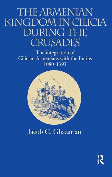 The Armenian Kingdom in Cilicia During the Crusades The Armenian Kingdom in Cilicia During the Crusades