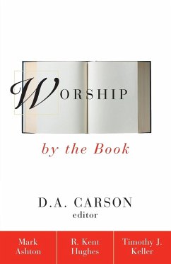 Worship by the Book - Ashton, Rev. Mark; Hughes, R. Kent; Keller, Timothy