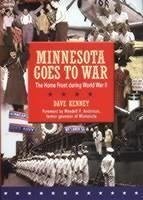 Minnesota Goes to War: The Home Front During World War II - Kenney, Dave