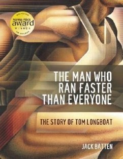 The Man Who Ran Faster Than Everyone: The Story of Tom Longboat - Batten, Jack