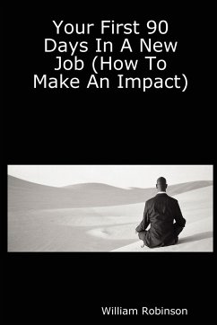 Your First 90 Days in a New Job (How to Make an Impact) - Robinson, William