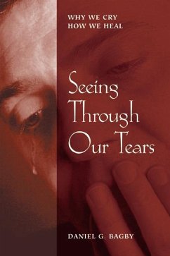 Seeing Through Our Tears - Bagby, Daniel G