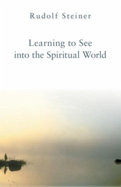 Learning to See Into the Spiritual World - Steiner, Rudolf