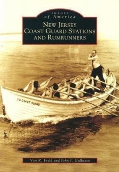New Jersey Coast Guard Stations and Rumrunners - Field, Van R.; Galluzzo, John J.