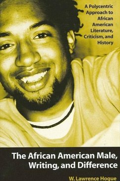 The African American Male, Writing, and Difference: A Polycentric Approach to African American Literature, Criticism, and History - Hogue, W. Lawrence