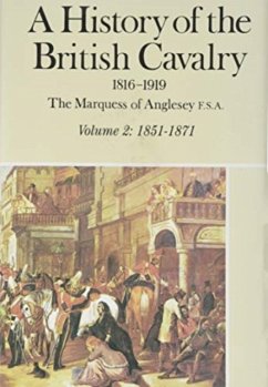 A History of the British Cavalry 1851-1871, Volume II - Anglesey, George Charles Henry Victor Paget,Marquess of