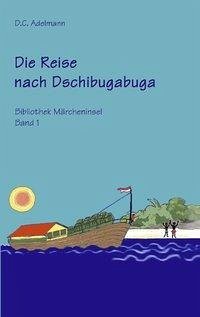 Die Reise nach Dschibugabuga - Adelmann, D. C.
