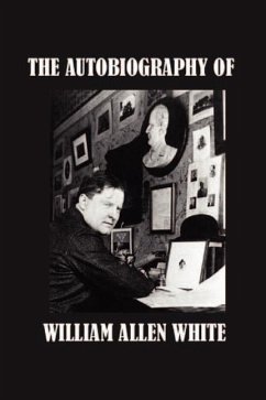 The Autobiography of William Allen White - White, William Allen