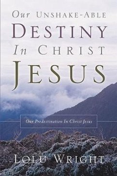 Our Unshake-able Destiny In Christ Jesus - Wright, Lolu