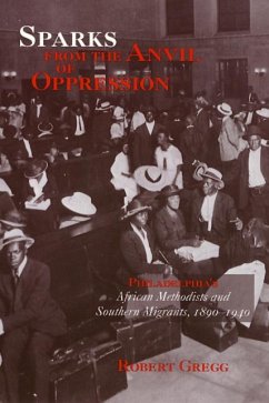 Sparks from the Anvil of Oppression: Philadelphia's African Methodists and Southern Migrants, 1890-1940 - Gregg, Robert