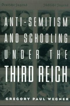 Anti-Semitism and Schooling Under the Third Reich - Wegner, Gregory