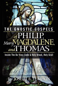 The Gnostic Gospels of Philip, Mary Magdalene, and Thomas - Lumpkin, Joseph B.