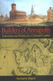Builders of Annapolis: Enterprise and Politics in a Colonial Capital