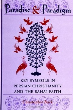Paradise and Paradigm: Key Symbols in Persian Christianity and the Baha'i Faith - Buck, Christopher