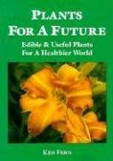 Plants for a Future: Edible and Useful Plants for a Healthier World - Fern, Ken