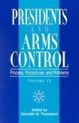 Presidents and Arms Control - Thompson, Kenneth W