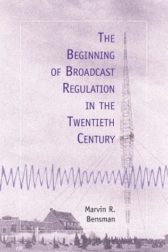 The Beginning of Broadcast Regulation in the Twentieth Century - Bensman, Marvin R.