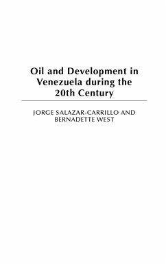 Oil and Development in Venezuela during the 20th Century - Salazar-Carrillo, Jorge; West, Bernadette