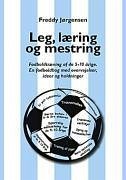 Leg, læring og mestring - Jørgensen, Freddy Lund