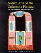 Native Arts of the Columbia Plateau - Harless-Scheider, Susan E