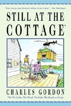 Still at the Cottage: Or the Cabin, the Shack, the Lake, the Beach, or Camp - Gordon, Charles