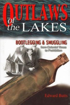 Outlaws of the Lakes: Bootlegging & Smuggling from Colonial Times to Prohibition - Butts, Edward