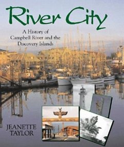 River City: A History of Campbell River and the Discovery Islands - Taylor, Jeanette