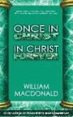 Once in Christ in Christ Forever: With More Than 100 Biblical Reasons Why a True Believer Cannot Be Lost