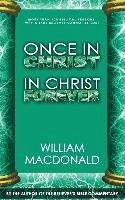 Once in Christ in Christ Forever: With More Than 100 Biblical Reasons Why a True Believer Cannot Be Lost - Macdonald, William