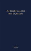 The Prophets and the Rise of Judaism.