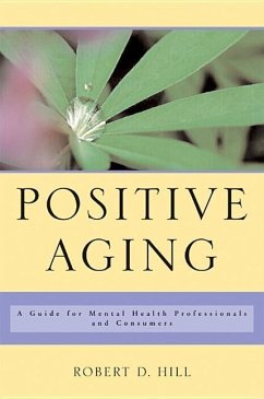 Positive Aging: A Guide for Mental Health Professionals and Consumers - Hill, Robert D.