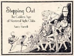 Stepping Out: The Golden Age of Montreal Night Clubs: 1925-1955 - Marrelli, Nancy