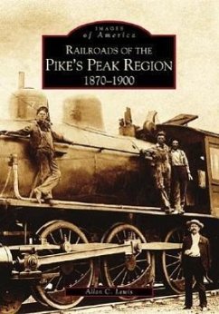 Railroads of the Pike's Peak Region: 1870-1900 - Lewis, Allan C.