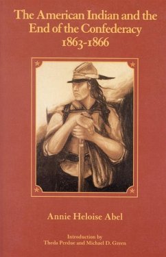 The American Indian and the End of the Confederacy, 1863-1866 - Abel, Annie Heloise