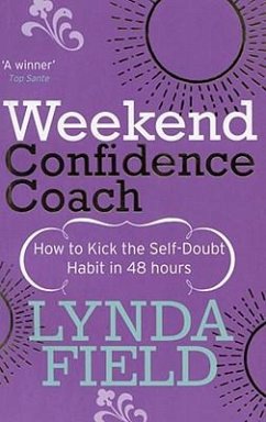 Weekend Confidence Coach: How to Kick the Self-Doubt Habit in 48 Hours - Field, Lynda